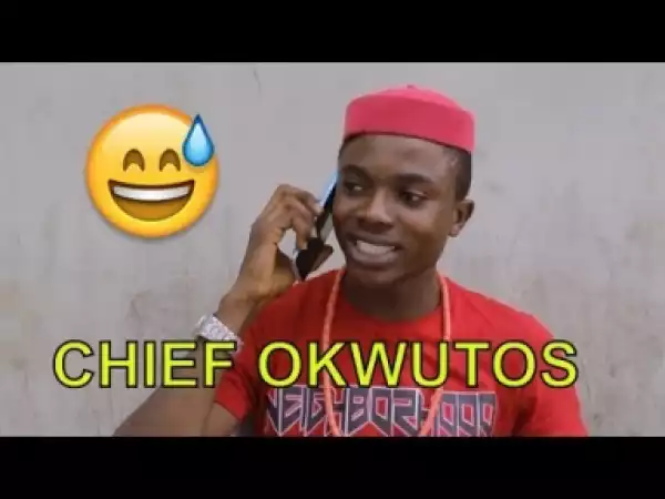 Video: CHIEF OKWUTOS (COMEDY SKIT) | Latest 2018 Nigerian Comedy
